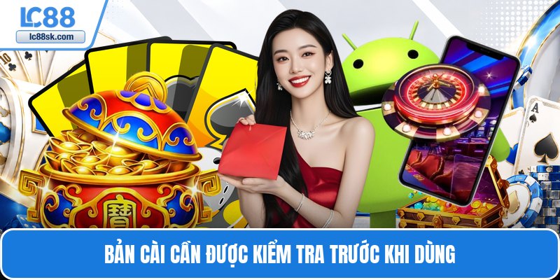 Bản cài cần được kiểm tra trước khi dùng