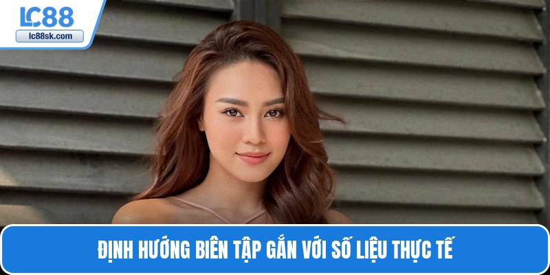 Định hướng biên tập gắn với số liệu thực tế