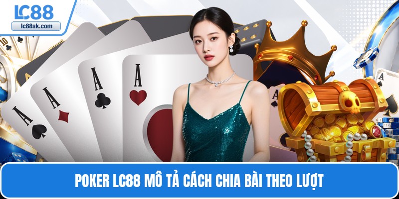 Poker Lc88 mô tả cách chia bài theo lượt