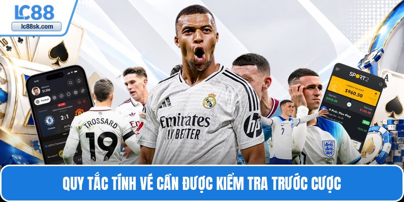 Quy tắc tính vé cần được kiểm tra trước cược
