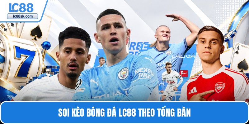 Soi kèo bóng đá Lc88 theo tổng bàn