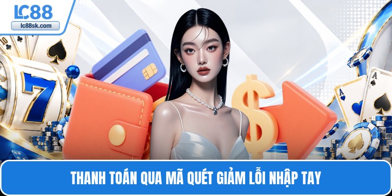 Thanh toán qua mã quét giảm lỗi nhập tay