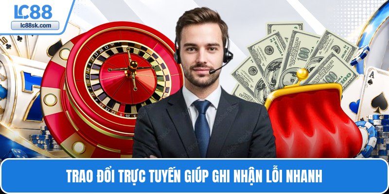 Trao đổi trực tuyến giúp ghi nhận lỗi nhanh